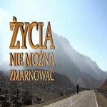 Życia nie można zmarnować